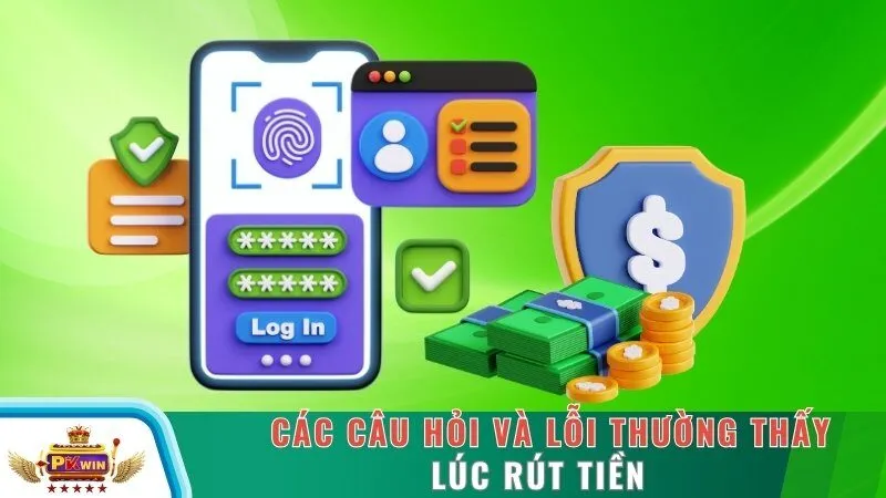 Các câu hỏi và lỗi thường thấy lúc rút tiền