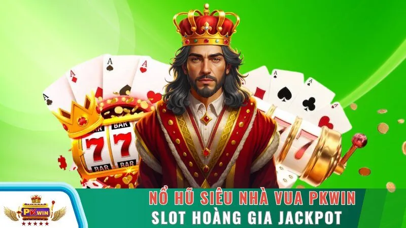 Nổ Hũ Siêu Nhà Vua PKWIN - Slot Hoàng Gia Jackpot